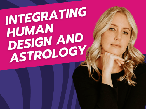 Integrating Human Design and Astrology